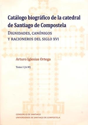 CATÁLOGO BIOGRÁFICO DE LA CATEDRAL DE SANTIAGO DE COMPOSTELA | 9788417595265 | IGLESIAS ORTEGA, ARTURO