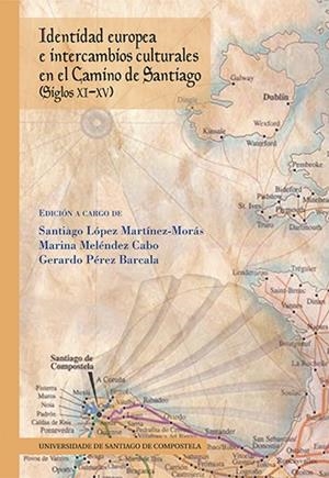 OP/347-IDENTIDAD EUROPEA E INTERCAMBIOS CULTURALES EN EL CAMINO DE SANTIAGO (SIGLOS XI-XV) | 9788415876632 | LÓPEZ MARTÍNEZ-MORÁS, SANTIAGO / MELÉNDEZ CABO, MARINA / PÉREZ BARCALA, GERARDO