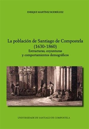 POBLACIÓN DE SANTIAGO DE COMPOSTELA (1630-1860), LA | 9788416183050 | MARTÍNEZ RODRÍGUEZ, ENRIQUE