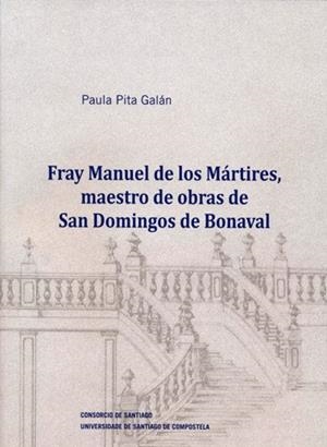 FRAY MANUEL DE LOS MÁRTIRES, MAESTRO DE OBRAS DE SAN DOMINGOS DE BONAVAL | 9788416954490 | PITA GALÁN, PAULA
