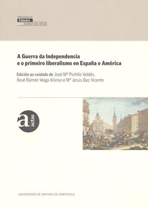 VJ/2-A GUERRA DE INDEPENDENCIA E O PRIMEIRO  LIBERALISMO EN ESPAÑA E AMÉRICA. | 9788498871227 | PORTILLO, J. M. / VEIGA, X. R. / BAZ, M. J.