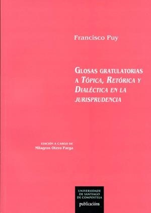 OP/340-GLOSAS GRATULATORIAS A TÓPICA, RETÓRICA Y DIALÉCTICA EN LA JURISPRUDENCIA | 9788498879803 | PUY MUÑOZ, FRANCISCO