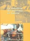 OP/275-LA INDUSTRIA DEL ASERRADO EN GALICIA | 9788498870053 | SÁNCHEZ ROCHA, JESÚS / BABIO BESCANSA, ALFONSO / FERNANDEZ RODRÍGUEZ, MARÍA ELENA