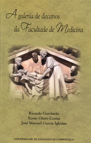 A GALERÍA DE DECANOS DA FACULTADE DE MEDICINA | 9788416183647 | GURRIARÁN, RICARDO / OTERO COSTAS, XESÚS / GARCÍA, JOSÉ MANUEL