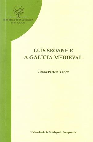LUIS SEOANE E A GALICIA MEDIEVAL | 9788498872873 | PORTELA YÁÑEZ, CHARO
