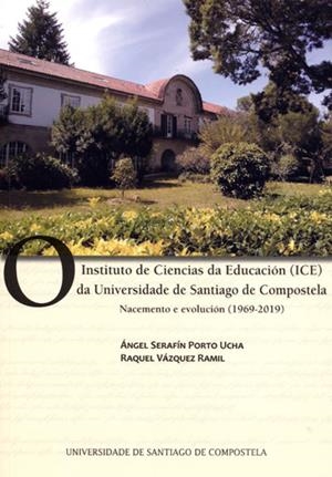 O INSTITUTO DE CIENCIAS DA EDUCACIÓN (ICE) DA UNIVERSIDADE DE SANTIAGO DE COMPOSTELA | 9788417595753 | PORTO UCHA, ÁNGEL SERAFÍN / VÁZQUEZ RAMIL, RAQUEL