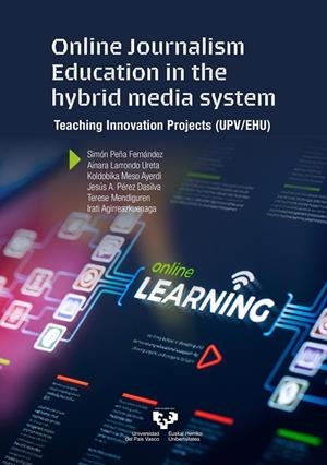 ONLINE JOURNALISM EDUCATION IN THE HYBRID MEDIA SYSTEM | 9788413193298 | PEÑA FERNÁNDEZ, SIMÓN / LARRONDO URETA, AINARA / MESO AYERDI, KOLDOBIKA / PÉREZ DASILVA, JESÚS ÁNGEL