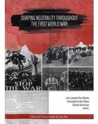 SHAPING NEUTRALITY TROUGHOUT THE FIRST WORLD WAR | 9788447217946