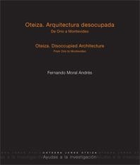 OTEIZA. ARQUITECTURA DESOCUPADA. DE ORIO A MONTEVIDEO. | 9788497692649 | MORAL ANDRÉS, FERNANDO