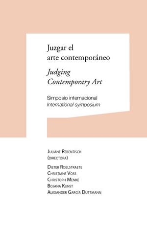 JUZGAR EL ARTE CONTEMPORÁNEO / JUDGING CONTEMPORARY ART | 9788497692816 | REBENTISCH, JULIANE / ROELSTRAETE, DIETER / VOSS, CHRISTIANE / MENKE, CHRISTOPH / KUNST, BOJANA / GA