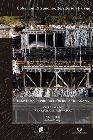 SISTEMA DE PRODUCCIÓN DE SAL DE AÑANA, VALLE SALADO (ARABA-ÁLAVA. PAÍS VASCO) - THE SALT PRODUCTION SYSTEM OF AÑANA, VALLE SALADO (ARABA-ÁLAVA. BASQUE | 9788490828762 | PLATA MONTERO, ALBERTO / ERKIAGA AGIRRE, ANDONI
