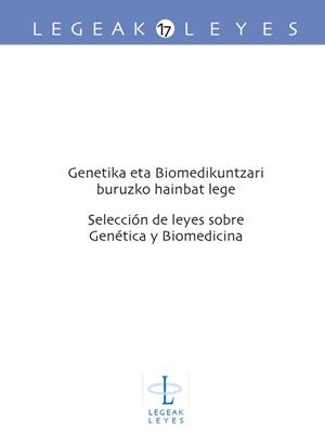 GENETIKA ETA BIOMEDIKUNTZARI BURUZKO HAINBAT LEGE - SELECCIÓN DE LEYES SOBRE GENÉTICA Y BIOMEDICINA | 9788490822371