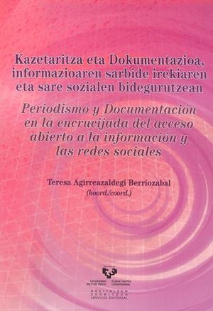 KAZETARITZA ETA DOKUMENTAZIOA, INFORMAZIOAREN SARBIDE IREKIAREN ETA SARE SOZIALEN BIDEGURUTZEAN - PERIODISMO Y DOCUMENTACIÓN EN LA ENCRUCIJADA DEL ACC | 9788498607253 | AGIRREAZALDEGI BERRIOZABAL, TERESA