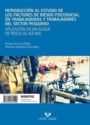INTRODUCCIÓN AL ESTUDIO DE LOS FACTORES DE RIESGO PSICOSOCIAL EN TRABAJADORAS Y TRABAJADORES DEL SECTOR PESQUERO - ARRANTZA-SEKTOREKO LANGILEEN ARRISK | 9788490825525 | ITUARTE ZELAIA, AMAIA / APELLANIZ GONZÁLEZ, ALFONSO