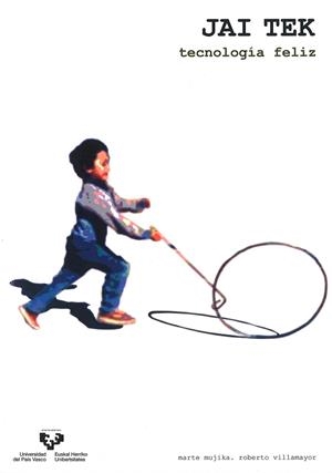 JAI TEK. TECNOLOGÍA FELIZ | 9788498600322 | MUJIKA URTEAGA, MARTE / VILLAMAYOR FERNÁNDEZ, ROBERTO