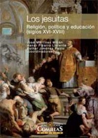 JESUITAS, LOS. RELIGIÓN, POLÍTICA Y EDUCACIÓN  (SIGLOS XVI-XVIII) | 9788484684282 | VARIOS AUTORES