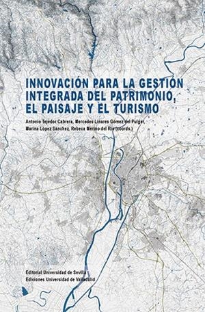 INNOVACIÓN PARA LA GESTIÓN INTEGRADA DEL PATRIMONIO, EL PAISAJE Y EL TURISMO | 9788447229703 | TEJEDOR CABRERA, ANTONIO / LINARES GÓMEZ DEL PULGAR, MERCEDES / LÓPEZ SÁNCHEZ, MARINA / MERINO DEL R