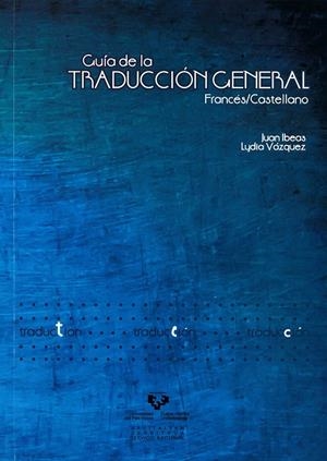 GUÍA DE LA TRADUCCIÓN GENERAL FRANCÉS / CASTELLANO | 9788498602555 | IBEAS ALTAMIRA, JUAN / VÁZQUEZ JIMÉNEZ, LYDIA