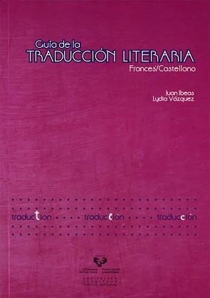 GUÍA DE LA TRADUCCIÓN LITERARIA. FRANCÉS / CASTELLANO | 9788498603446 | IBEAS ALTAMIRA, JUAN / VÁZQUEZ JIMÉNEZ, LYDIA