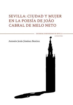 SEVILLA: CIUDAD Y MUJER EN LA POESÍA DE JOAO CABRAL DE MELO NETO | 9788447229277 | JIMÉNEZ BENÍTEZ, ANTONIO JESÚS
