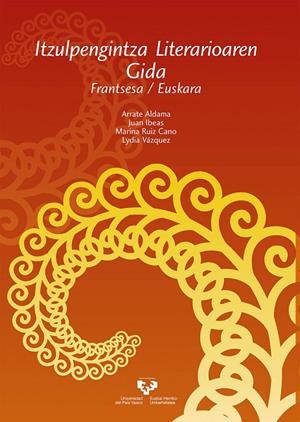 ITZULPENGINTZA LITERARIOAREN GIDA. FRANTSESA / EUSKARA | 9788490827338 | ALDAMA EPELDE, ARRATE / IBEAS ALTAMIRA, JUAN / RUIZ CANO, MARINA / VÁZQUEZ JIMÉNEZ, LYDIA