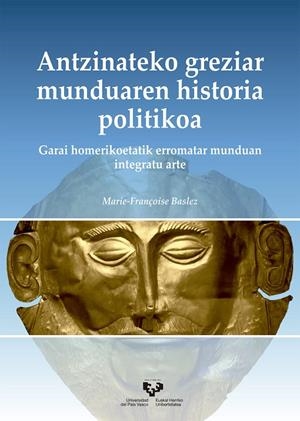 ANTZINATEKO GREZIAR MUNDUAREN HISTORIA POLITIKOA. GARAI HOMERIKOETATIK ERROMATAR MUNDUAN INTEGRATU ARTE | 9788490827246 | BASLEZ, MARIE-FRANÇOISE