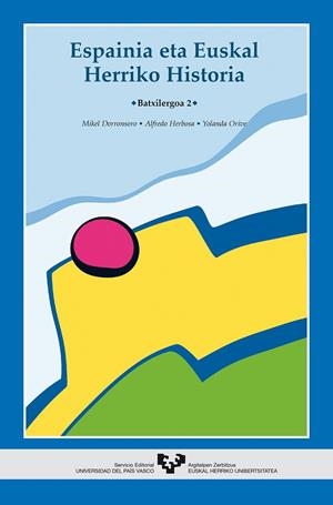 ESPAINIA ETA EUSKAL HERRIKO HISTORIA. BATXILERGOA 2 | 9788483731833 | DORRONSORO DORRONSORO, MIKEL / HERBOSA LÓPEZ, ALFREDO / ORIVE ECHAVE, YOLANDA