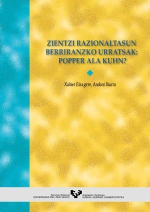 ZIENTZI RAZIONALTASUN BERRIRANZKO URRATSAK: POPPER ALA KUHN? | 9788483731017 | EIZAGIRRE GESALAGA, XABIER / IBARRA UNZUETA, ANDONI