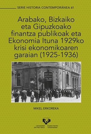 ARABAKO, BIZKAIKO ETA GIPUZKOAKO FINANTZA PUBLIKOAK ETA EKONOMIA ITUNA 1929KO KRISI EKONOMIKOAREN GARAIAN (1925-1936) | 9788413192550 | ERKOREKA GONZÁLEZ, MIKEL