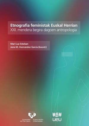 ETNOGRAFIA FEMINISTAK EUSKAL HERRIAN. XXI. MENDERA BEGIRA DAGOEN ANTROPOLOGÍA | 9788490824627 | ESTEBAN GALARZA, MARI LUZ