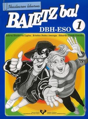 BAIETZ BA! 1. IKASLEAREN LIBURUA | 9788475858005 | ETXEBARRIA LEGINA, EDURNE / IBÁÑEZ AMEZAGA, KRISTINA / IRIONDO GONZÁLEZ, EDUARDO
