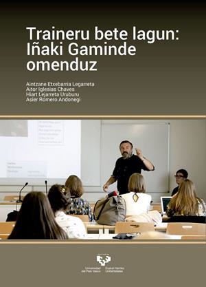 TRAINERU BETE LAGUN: IÑAKI GAMINDE OMENDUZ | 9788490829721 | ETXEBARRIA LEJARRETA, AINTZANE / IGLESIAS CHAVES, AITOR / LEGARRA URUBURU, HIART / ROMERO ANDONEGI, 