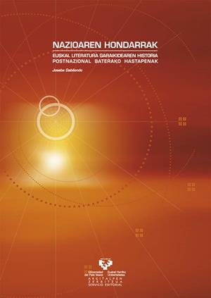 NAZIOAREN HONDARRAK. EUSKAL LITERATURA GARAIKIDEAREN HISTORIA POSTNAZIONAL BATERAKO HASTAPENAK | 9788483738573 | GABILONDO ALBERDI, JOSEBA