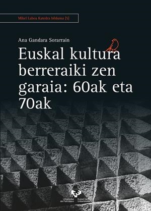EUSKAL KULTURA BERRERAIKI ZEN GARAIA: 60AK ETA 70AK | 9788413192987 | GANDARA SORARRAIN, ANA