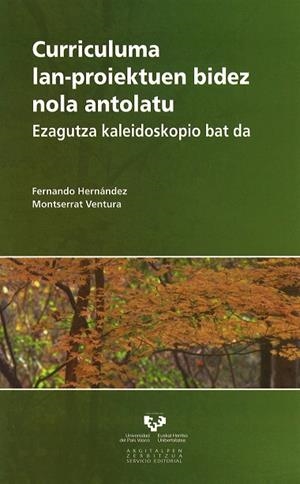 CURRICULUMA LAN-PROIEKTUEN BIDEZ NOLA ANTOLATU. EZAGUTZA KALEIDOSKOPIO BAT DA | 9788498603897 | HERNÁNDEZ Y HERNÁNDEZ, FERNANDO / VENTURA ROBIRA, MONTSERRAT