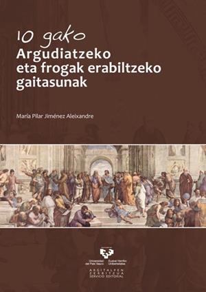10 GAKO. ARGUDIATZEKO ETA FROGAK ERABILTZEKO GAITASUNAK | 9788498607369 | JIMÉNEZ ALEIXANDRE, Mª PILAR