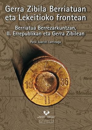 GERRA ZIBILA BERRIATUAN ETA LEKEITIOKO FRONTEAN | 9788490820667 | JUARISTI LARRINAGA, PATXI