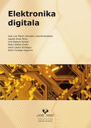 ELEKTRONIKA DIGITALA | 9788498604177 | MARTÍN GONZÁLEZ, JOSÉ LUIS / ARIAS PÉREZ, JAGOBA / BIDARTE PERAITA, UNAI / IBÁÑEZ EREÑO, PEDRO / LÁZ
