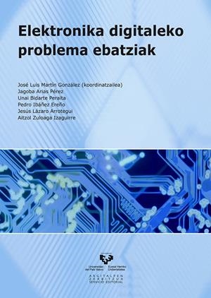ELEKTRONIKA DIGITALEKO PROBLEMA EBATZIAK | 9788498604313 | MARTÍN GONZÁLEZ, JOSÉ LUIS / ARIAS PÉREZ, JAGOBA / BIDARTE PERAITA, UNAI / IBÁÑEZ EREÑO, PEDRO / LÁZ