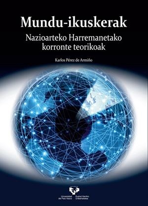 MUNDU-IKUSKERAK. NAZIOARTEKO HARREMANETAKO KORRONTE TEORIKOAK | 9788413191010 | PÉREZ DE ARMIÑO, KARLOS