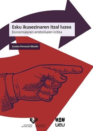 ESKU IKUSEZINAREN ITZAL LUZEA. EKONOMIALARIEN ERRETORIKAREN KRITIKA | 9788490829219 | PERMACH MARTIN, JOSEBA