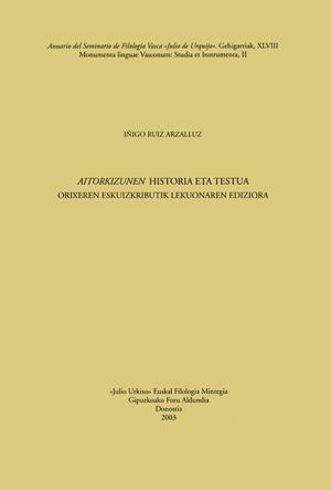 AITORKIZUNEN HISTORIA ETA TESTUA. ORIXEREN ESKUIZKRIBUTIK LEKUONAREN EDIZIOA | 9788479074340 | RUIZ ARZALLUZ, IÑIGO