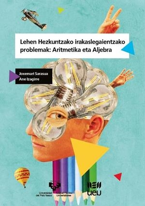 LEHEN HEZKUNTZAKO IRAKASLEGAIENTZAKO PROBLEMAK: ARITMETIKA ETA ALJEBRA | 9788413191034 | SARASUA FERNÁNDEZ, JOXEMARI / IZAGIRRE KORTA, ANE