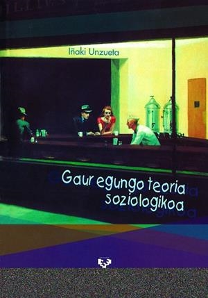 GAUR EGUNGO TEORIA SOZIOLOGIKOA | 9788483739020 | UNZUETA ALBERDI, IÑAKI