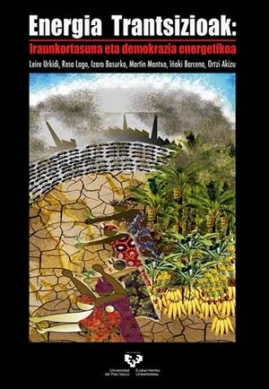 ENERGIA TRANTSIZIOAK: IRAUNKORTASUNA ETA DEMOKRAZIA ENERGETIKOA | 9788490823118 | URKIDI AZKARRAGA, LEIRE / LAGO AURREKOETXEA, ROSA / BASURKO PÉREZ, IZARO / MANTXO MEDRANO, MARTIN / 