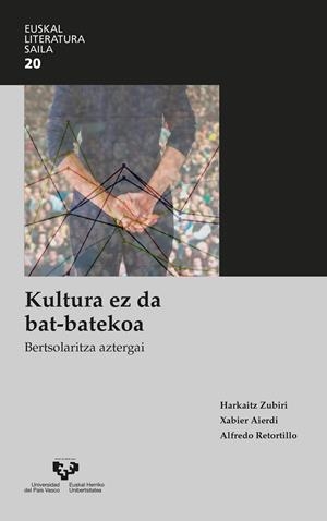 KULTURA EZ DA BAT-BATEKOA. BERTSOLARITZA AZTERGAI | 9788413190785 | ZUBIRI ESNAOLA, HARKAITZ / AIERDI URRAZA, XABIER / RETORTILLO PANIAGUA, ALFREDO