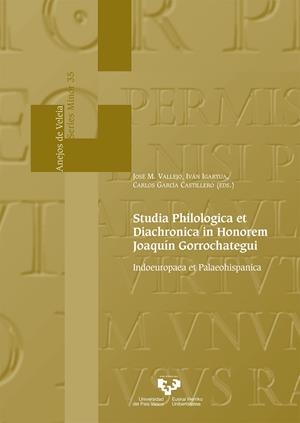 STUDIA PHILOLOGICA ET DIACHRONICA IN HONOREM JOAQUÍN GORROCHATEGUI. INDOEUROPAEA ET PALAEOHISPANICA | 9788490829110