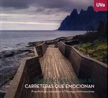 ARQUITECTURA Y PAISAJE: CARRETERAS QUE EMOCIONAN. ARQUITECTURA Y PAISAJE EN LA NORUEGA CONTEMPORÁNEA | 9788484489474 | MUVA - MUSEO DE LA UNIVERSIDAD DE VALLADOLID