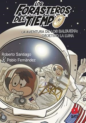 FORASTEROS DEL TIEMPO 12, LOS. LA AVENTURA DE LOS BALBUENA: OBJETIVO LA LUNA | 9788413921969 | SANTIAGO, ROBERTO