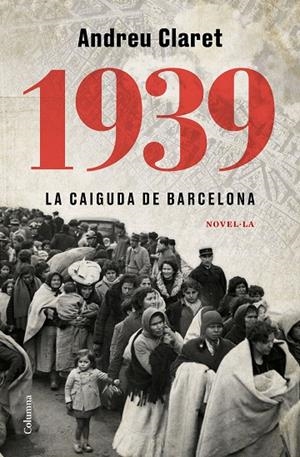 1939. LA CAIGUDA DE BARCELONA | 9788466427623 | CLARET, ANDREU